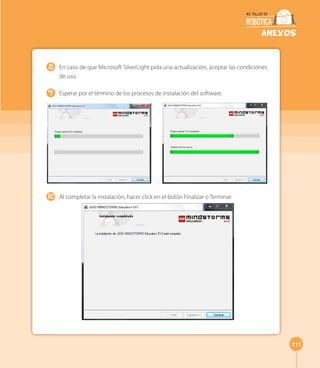111 
ANEXOS 
En caso de que Microsoft SilverLight pida una actualización, aceptar las condiciones 
de uso. 
Esperar por el término de los procesos de instalación del software. 
Al completar la instalación, hacer click en el botón Finalizar o Terminar. 
8 
9 
10 
 