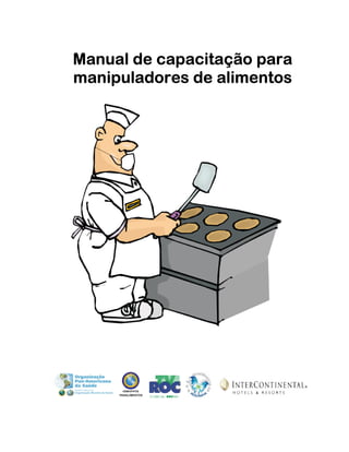 1
Manual de capacitação paraManual de capacitação paraManual de capacitação paraManual de capacitação para
manipuladores de alimentosmanipuladores de alimentosmanipuladores de alimentosmanipuladores de alimentos
 