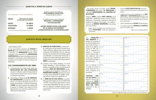 1514
ASPECTOS A TENER EN CUENTA
ALTA DEMANDA – ALTO CRECIMIENTO
MEDIO
RADIO			38 AÑOS
TELEVISIÓN			13 AÑOS
INTERNET			 4 AÑOS
Fuente:http://www.yachay.com.pe/especiales/periodismo/1a.htm
AÑOS PARA ALCANZAR
50 MILLONES DE USUARIOS
Estamos creando entre todos una
INTELIGENCIA COLECTIVA:
el usuario propone y destaca
Las Redes Sociales te dan visibilidad:
ENLACES + CONTENIDOS
+ ACTUALIZACIÓN
AHORA MISMO ESTÁN HABLANDO
DE TU MARCA EN INTERNET.
¿CÓMO ENTRAR EN LA CONVERSACIÓN?
¿QUÉ ES EL SOCIAL MEDIA MK?
DEFINICIÓN
Es una nueva función corporativa que EVALÚA el
IMPACTO de los medios sociales para una empresa
en particular, y los INTRODUCE conforme a dicha
evaluación, en las componentes de la ESTRATEGIA
CORPORATIVA quetocanelmarketing,comosonla
publicidad, la comunicación, el desarrollo de producto (e
investigación de mercado), y la atención al cliente (y la
fidelización).
LOS 5 MANDAMIENTOS DEL SMM
1.	 El advenimiento de los medios sociales supone una
REVOLUCIÓN, NO UNA EVOLUCIÓN
como fue el e-Business a finales del siglo pasado (el
usodelaprimeraInternetcomounnuevomediode
comunicaciónempresarial).
2.	 ElmarketingenMediosSocialesES DEMASIA-
DO IMPORTANTE para dejárselo a cualquier
director, con excepción del director general. Sea el
directordecomunicación,oeldirectordemarketing,
el SMM trasciende la organización tradicional de
la empresa. La realidad, es que ninguno de los dos
departamentostieneexperienciaengestionarlare-
volucióndelosmediossociales.
3.	 SMM NO ES PUBLICIDAD enmediossocia-
les. Mucha gente cree que usando el término Social
Media Marketing, hablamos del uso de los medios
sociales para hacer publicidad. Pero esta visión tan
estrecha,seríacomopensarqueelmarketingesigual
a la publicidad. Los medios sociales tienen poco en
comúnconlosmediostradicionales,apartedelami-
taddelnombre.Eslamismadistanciaqueseparaal
SMMdelapublicidad.
4.	 Comparar Social Media Marketing con Search
Engine Marketing o eMail Marketing es como
compararelárboldelmanzano,concadaunadelas
manzanas. SMM NO PERTENECE a la mis-
ma categoría que las disciplinas “tradicionales” del
MARKETING ONLINE,puestoqueestasramas
son mayormente publicidad. El apellido “marke-
ting”hacequesetergiversesusignificadoreal.
5.	 El SMM NO ES UNA MODA, ni una disci-
plina guay del management como la Calidad Total
o la RSC. Es un fenómeno que trastoca en mayor
o menor grado (dependiendo del sector en el que se
mueve la empresa) la estrategia corporativa, como
ensumomentolohizo,pordarunejemplo,lapubli-
cidad“asecas”.
Por muchas razones los medios sociales TRANS-
FORMARÁN, para mejor, LA INDUSTRIA y,
sobre todo, REDEFINIRÁN LA FUNCIÓN PU-
BLICITARIA.
Porque el SMM es bastante MÁS AMPLIO que la
publicidad: es publicidad, ventas, atención al cliente,
fidelización, comunicación corporativa, desarrollo de
producto, investigación de mercados... Los medios so-
ciales son una BUENA INVERSIÓN en marketing,
por variasrazones:
•	 Juegan con un consumidor activo y productor de con-
tenidos (PROSUMER), mucho más involucrado y
apasionado;
•	 Generan LAZOS EMOCIONALES con el consu-
midor, a través de conversaciones e interacciones con las
marcas;
•	 A diferencia de otras acciones publicitarias, son PRO-
GRESIVOS Y EXPONENCIALES, porque lo que
hoy se construye sigue en pie mañana, y el efecto viral
de los mismos, hace que los indicadores clave crezcan de
forma exponencial;
•	 NuestrocontenidotienequeVIAJARadondeestálagente.
•	 Loswebsitescorporativos PIERDEN A UDIENCIA
frentealosmediossociales.
http://www.territoriocreativo.es
http://www.digitalbuzzblog.com/loosing-to-the-social-web-visualized/3/
La CREACIÓN
DEL WEBSITE cor-
porativo de la empresa
ha sido el los últimos 10
años el foco de preocu-
pación de los departa-
mentos de MK, ade-
más de campañas de
banners y microsites
pero las empresas debe-
rían reflexionar sobre
lo que está sucediendo
enelvolumendetráfico
desussitiosweb.
Con la evolución de
los medios de comuni-
cación social crece a un
ritmo vertiginoso sin
precedentes.
TWITTER CRE-
CE UN 3500% a lo
largo de sólo este año,
mientras que FACE-
BOOK AUMENTÓ
MÁS DEL 700%
superando de lejos a
MySpace.
 