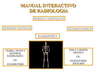 MANUAL INTERACTIVO  DE RADIOLOGIA TEORIA, TEXTO Y MATERIAL RADIOLOGICO  T.R:  CLAUDIO TOSO .  FISICA Y DISEÑO GRAFICO T.R:...