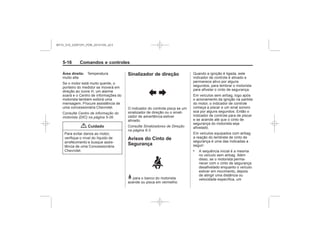 Black plate (16,1)Chevrolet S10 Owner's Manual (GMSA-Localizing-Brazil-8064898) - 2015 -
crc - 7/29/14
5-16 Comandos e controles
Área direita:
Centro de informação do
motorista (DIC) na página 5-26
{ Cuidado
Sinalizador de direção
Sinalizadores de Direção
na página 6-3
Avisos do Cinto de
Segurança
>
.
MY15_S10_52097291_POR_20141105_v0.5
 