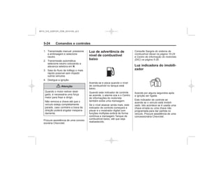 Black plate (24,1)Chevrolet S10 Owner's Manual (GMSA-Localizing-Brazil-8064898) - 2015 -
crc - 7/29/14
5-24 Comandos e controles
N
{ Atenção
Luz de advertência de
nível de combustível
baixo
Sangria do sistema de
combustível diesel na página 10-24
Centro de informação do motorista
(DIC) na página 5-26
Luz indicadora do imobili-
zador
MY15_S10_52097291_POR_20141105_v0.5
 