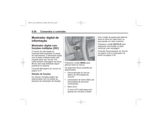 Black plate (26,1)Chevrolet S10 Owner's Manual (GMSA-Localizing-Brazil-8064898) - 2015 -
crc - 7/29/14
5-26 Comandos e controles
Mostrador digital de
informação
Mostrador digital com
funções múltiplas (DIC)
Mensagens do veículo na
página 5-27
Seleção de funções
MENU
.
.
.
SET/CLR
Personalização do Veículo
na página 5-36 Computador de
bordo na página 5-34
MY15_S10_52097291_POR_20141105_v0.5
 
