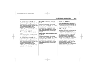 Black plate (33,1)Chevrolet S10 Owner's Manual (GMSA-Localizing-Brazil-8064898) - 2015 -
crc - 7/29/14
Comandos e controles 5-33
Para mudar de 4WD baixa para
neutro
Para 4WD lento baixo para (...)
Km/h
Para sair de 4WD lento baixo para
(...) Km/h
Veículo em 4WD baixa
4WD desligada
MY15_S10_52097291_POR_20141105_v0.5
 