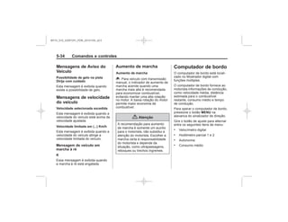 Black plate (34,1)Chevrolet S10 Owner's Manual (GMSA-Localizing-Brazil-8064898) - 2015 -
crc - 7/29/14
5-34 Comandos e controles
Mensagens de Aviso do
Veículo
Possibilidade de gelo na pista
Dirija com cuidado
Mensagens de velocidade
do veículo
Velocidade selecionada excedida
Velocidade limitada em (...) Km/h
Computador de bordo
MENU
.
.
.
.Mensagem de veículo em
marcha à ré
R
*
{ Atenção
MY15_S10_52097291_POR_20141105_v0.5
 