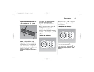 Black plate (3,1)Chevrolet S10 Owner's Manual (GMSA-Localizing-Brazil-8064898) - 2015 -
crc - 7/29/14
Iluminação 6-3
Sinalizadores de direção
e de mudança de pista
Direita:
Esquerda:
Faróis de neblina
#
Lanterna de neblina
s
2
MY15_S10_52097291_POR_20141105_v0.5
 