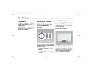 Black plate (4,1)Chevrolet S10 Owner's Manual (GMSA-Localizing-Brazil-8064898) - 2015 -
crc - 7/29/14
6-4 Iluminação
Luzes de ré
R
Iluminação interior
Controle de iluminação
do painel de instru-
mentos
.
.
.
D
Luzes de cortesia
MY15_S10_52097291_POR_20141105_v0.5
 