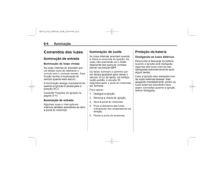 Black plate (6,1)Chevrolet S10 Owner's Manual (GMSA-Localizing-Brazil-8064898) - 2015 -
crc - 7/29/14
6-6 Iluminação
Comandos das luzes
Iluminação de entrada
Iluminação de boas vindas
Posições da Ignição na
página 9-15
Iluminação de entrada
Iluminação de saída
OFF
Proteção da bateria
Desligando as luzes elétricas
MY15_S10_52097291_POR_20141105_v0.5
 