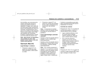Black plate (13,1)Chevrolet S10 Owner's Manual (GMSA-Localizing-Brazil-8064898) - 2015 -
crc - 7/29/14
Sistema de conforto e conveniência 7-13
Nota: Não prenda um dispositivo
com ventosa no visor. Isso
poderá causar danos e não será
coberto pela garantia.
Operação (MyLink)
Ligar/desligar o sistema
. }
. }
Nota:
2
Como ligar/desligar automati-
camente
1 2
0
Nota:
}
0
Controle do volume
y z
.
.
MUDO
y z
^
MY15_S10_52097291_POR_20141105_v0.5
 