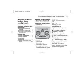 Black plate (1,1)Chevrolet S10 Owner's Manual (GMSA-Localizing-Brazil-8064898) - 2015 -
crc - 7/29/14
Sistema de ventilação e de ar condicionado 8-1
Sistema de venti-
lação e de ar
condicionado
Sistema de ventilação e de ar
condicionado
Difusores de ar
Manutenção
Sistema de ventilação
e de ar condicionado
Sistema de aquecimento
e ventilação
.
.
.
.
.
Temperatura
Azul:
Vermelho:
Distribuição de ar
Y :
) :
6 :
- :
0 :
Velocidade do ventilador
MY15_S10_52097291_POR_20141105_v0.5
 