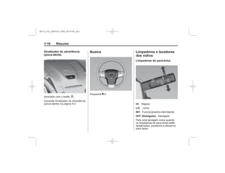 Black plate (16,1)Chevrolet S10 Owner's Manual (GMSA-Localizing-Brazil-8064898) - 2015 -
crc - 7/29/14
1-16 Resumo
Sinalizador de advertência
(pisca-alerta)
|
Sinalizador de advertência
(pisca-alerta) na página 6-2
Buzina
a
Limpadores e lavadores
dos vidros
Limpadores do para-brisa
HI:
LO:
INT:
OFF (Desligado):
MY15_S10_52097291_POR_20141105_v0.5
 