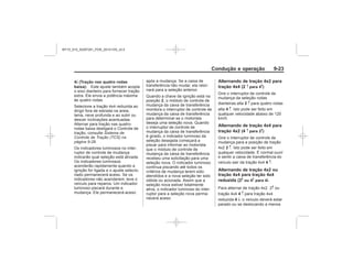 Black plate (23,1)Chevrolet S10 Owner's Manual (GMSA-Localizing-Brazil-8064898) - 2015 -
crc - 7/29/14
Condução e operação 9-23
4n (Tração nas quatro rodas
baixa):
‐
Sistema de
Controle de Tração (TCS) na
página 9-28
2
Alternando de tração 4x2 para
tração 4x4 (2 m para 4m)
2 m
4 m
Alternando de tração 4x4 para
tração 4x2 (4 m para 2m)
2 m
4 m
Alternando de tração 4x2 ou
tração 4x4 para tração 4x4
reduzida (2m ou 4m para 4n
m
4 m
4 n
MY15_S10_52097291_POR_20141105_v0.5
 