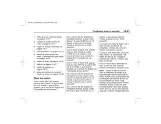 Black plate (13,1)Chevrolet S10 Owner's Manual (GMSA-Localizing-Brazil-8064898) - 2015 -
crc - 7/29/14
Cuidados com o veículo 10-13
Filtro de ar do motor/elemento
na página 10-17
Líquido de arrefecimento do
motor na página 10-17
Fluido da direção hidráulica na
página 10-21
Óleo para motor na página 10-13
Óleo para motor
na página 10-13
Fluido de freios na página 10-22
Bateria na página 10-23
Fluido do lavador na
página 10-22
Caixa de fusíveis do comparti-
mento do motor na página 10-36
Óleo do motor
Nota:
MY15_S10_52097291_POR_20141105_v0.5
 
