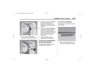 Black plate (33,1)Chevrolet S10 Owner's Manual (GMSA-Localizing-Brazil-8064898) - 2015 -
crc - 7/29/14
Cuidados com o veículo 10-33
Luzes dos sinalizadores
de direção laterais
Luz de freio elevada
MY15_S10_52097291_POR_20141105_v0.5
 