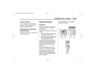 Black plate (35,1)Chevrolet S10 Owner's Manual (GMSA-Localizing-Brazil-8064898) - 2015 -
crc - 7/29/14
Cuidados com o veículo 10-35
Luzes internas
Luz de cortesia, luzes de leitura
Iluminação do painel de
instrumentos
Sistema elétrico
Fusíveis
.
.
MY15_S10_52097291_POR_20141105_v0.5
 