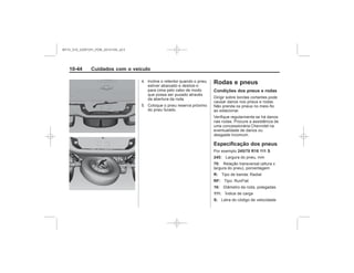 Black plate (44,1)Chevrolet S10 Owner's Manual (GMSA-Localizing-Brazil-8064898) - 2015 -
crc - 7/29/14
10-44 Cuidados com o veículo
Rodas e pneus
Condições dos pneus e rodas
Especificação dos pneus
245/70 R16 111 S
245:
70:
R:
RF:
16:
111:
S:
MY15_S10_52097291_POR_20141105_v0.5
 