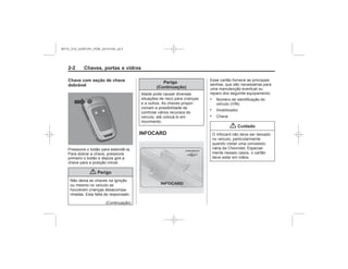 Black plate (2,1)Chevrolet S10 Owner's Manual (GMSA-Localizing-Brazil-8064898) - 2015 -
crc - 7/29/14
2-2 Chaves, portas e vidros
Chave com seção de chave
dobrável
{ Perigo
Perigo
(Continuação)
INFOCARD
.
.
.
{ Cuidado
MY15_S10_52097291_POR_20141105_v0.5
 