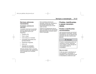 Black plate (13,1)Chevrolet S10 Owner's Manual (GMSA-Localizing-Brazil-8064898) - 2015 -
crc - 7/29/14
Serviços e manutenção 11-13
Serviços adicionais
necessários
Condições extremas de
operação
.
.
.
.
.
.
.
Fluidos, lubrificantes
e peças recomen-
dadas
Fluidos e lubrificantes
recomendados
{ Atenção
Óleo do motor
MY15_S10_52097291_POR_20141105_v0.5
 