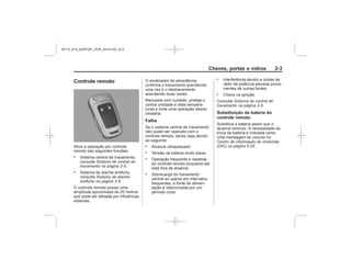 Black plate (3,1)Chevrolet S10 Owner's Manual (GMSA-Localizing-Brazil-8064898) - 2015 -
crc - 7/29/14
Chaves, portas e vidros 2-3
Controle remoto
.
Sistema de central de
travamento na página 2-5
.
Sistema de alarme
antifurto na página 2-9
Falha
.
.
.
.
.
.
Sistema de central de
travamento na página 2-5
Substituição da bateria do
controle remoto
Centro de informação do motorista
(DIC) na página 5-26
MY15_S10_52097291_POR_20141105_v0.5
 