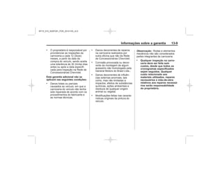 Black plate (9,1)Chevrolet S10 Owner's Manual (GMSA-Localizing-Brazil-8064898) - 2015 -
crc - 7/29/14
Informações sobre a garantia 13-9
.
Esta garantia adicional não se
aplicará nas seguintes condições:
.
.
.
.
.
Observação:
. Qualquer inspeção na carro-
ceria deve ser feita sem
custos, desde que todos os
cronogramas especificados
sejam seguidos. Qualquer
custo relacionado aos
materiais utilizados, reparos
necessários e mão-de-obra
relativos aos reparos necessá-
rios serão responsabilidade
do proprietário.
MY15_S10_52097291_POR_20141105_v0.5
 
