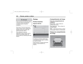Black plate (8,1)Chevrolet S10 Owner's Manual (GMSA-Localizing-Brazil-8064898) - 2015 -
crc - 7/29/14
2-8 Chaves, portas e vidros
{ Atenção Portas
Portas traseiras
Degraus laterais
Compartimento de Carga
Trava do compartimento de
bagagens
Para travar:
Para destravar:
Nota:
Tampa do compartimento
de carga
MY15_S10_52097291_POR_20141105_v0.5
 