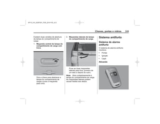 Black plate (9,1)Chevrolet S10 Owner's Manual (GMSA-Localizing-Brazil-8064898) - 2015 -
crc - 7/29/14
Chaves, portas e vidros 2-9
Maçaneta central da tampa do
compartimento de carga com
trava
Maçanetas laterais da tampa
do compartimento de carga
Nota:
Sistema antifurto
Sistema de alarme
antifurto
.
.
.
Ativando
MY15_S10_52097291_POR_20141105_v0.5
 