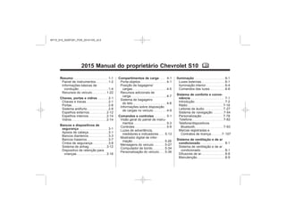 Black plate (1,1)Manual do proprietário Chevrolet S10 - 2015 - crc - 7/29/14
2015 Manual do proprietário Chevrolet S10 M
Resumo
Chaves, portas e vidros
Bancos e dispositivos de
segurança
Compartimentos de carga
Comandos e controles
Iluminação
Sistema de conforto e conve-
niência
Sistema de ventilação e de ar
condicionado
MY15_S10_52097291_POR_20141105_v0.5
 
