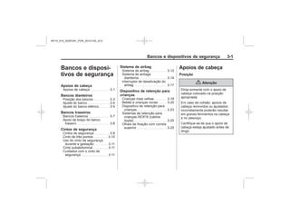 Black plate (1,1)Chevrolet S10 Owner's Manual (GMSA-Localizing-Brazil-8064898) - 2015 -
crc - 7/29/14
Bancos e dispositivos de segurança 3-1
Bancos e disposi-
tivos de segurança
Apoios de cabeça
Bancos dianteiros
Bancos traseiros
Cintos de segurança
Sistema de airbag
Dispositivo de retenção para
crianças
Apoios de cabeça
Posição
{ Atenção
MY15_S10_52097291_POR_20141105_v0.5
 