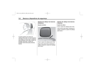 Black plate (2,1)Chevrolet S10 Owner's Manual (GMSA-Localizing-Brazil-8064898) - 2015 -
crc - 7/29/14
3-2 Bancos e dispositivos de segurança
Apoios de cabeça nos bancos
dianteiros
Ajuste de altura
Apoios de cabeça nos bancos
traseiros
Ajuste de altura
MY15_S10_52097291_POR_20141105_v0.5
 