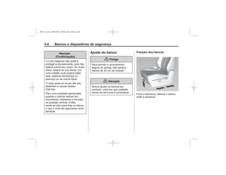 Black plate (4,1)Chevrolet S10 Owner's Manual (GMSA-Localizing-Brazil-8064898) - 2015 -
crc - 7/29/14
3-4 Bancos e dispositivos de segurança
Atenção
(Continuação)
Ajuste do banco
{ Perigo
{ Atenção
Posição dos bancos
MY15_S10_52097291_POR_20141105_v0.5
 