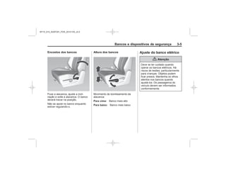 Black plate (5,1)Chevrolet S10 Owner's Manual (GMSA-Localizing-Brazil-8064898) - 2015 -
crc - 7/29/14
Bancos e dispositivos de segurança 3-5
Encostos dos bancos Altura dos bancos
Para cima:
Para baixo:
Ajuste do banco elétrico
{ Atenção
MY15_S10_52097291_POR_20141105_v0.5
 
