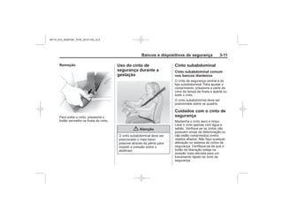 Black plate (11,1)Chevrolet S10 Owner's Manual (GMSA-Localizing-Brazil-8064898) - 2015 -
crc - 7/29/14
Bancos e dispositivos de segurança 3-11
Remoção Uso do cinto de
segurança durante a
gestação
{ Atenção
Cinto subabdominal
Cinto subabdominal comum
nos bancos dianteiros
Cuidados com o cinto de
segurança
MY15_S10_52097291_POR_20141105_v0.5
 