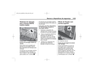 Black plate (25,1)Chevrolet S10 Owner's Manual (GMSA-Localizing-Brazil-8064898) - 2015 -
crc - 7/29/14
Bancos e dispositivos de segurança 3-25
Sistemas de retenção
para crianças ISOFIX
(cabine dupla)
Pontos de ancoragem ISOFIX do
veículo
H
Instruções para fixar dispositivos
de retenção para crianças na
ancoragem ISOFIX:
Olhais de fixação com
correia superior
A.
Pontos de ancoragem do veículo
TOP TETHER
I
MY15_S10_52097291_POR_20141105_v0.5
 