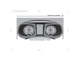 Black plate (7,1)Chevrolet S10 Owner's Manual (GMSA-Localizing-Brazil-8064898) - 2015 -
crc - 7/29/14
Comandos e controles 5-7
Veículos com motores flex/gasolina — modelo B
MY15_S10_52097291_POR_20141105_v0.5
 
