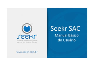 Seekr SAC
 Manual Básico
  do Usuário
 