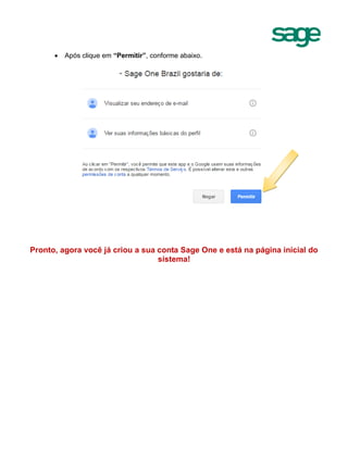  Após clique em “Permitir”, conforme abaixo.
Pronto, agora você já criou a sua conta Sage One e está na página inicial do
sistema!
 