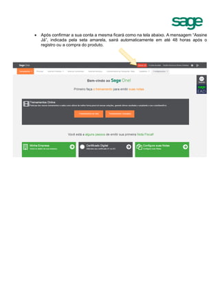  Após confirmar a sua conta a mesma ficará como na tela abaixo. A mensagem “Assine
Já”, indicada pela seta amarela, sairá automaticamente em até 48 horas após o
registro ou a compra do produto.
 