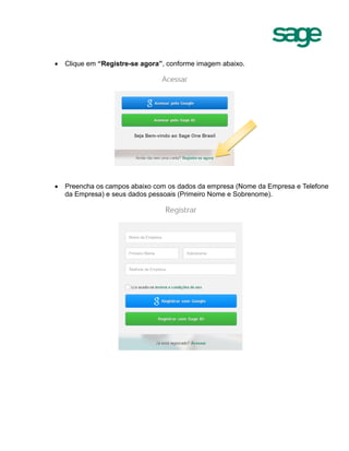  Clique em “Registre-se agora”, conforme imagem abaixo.
 Preencha os campos abaixo com os dados da empresa (Nome da Empresa e Telefone
da Empresa) e seus dados pessoais (Primeiro Nome e Sobrenome).
 