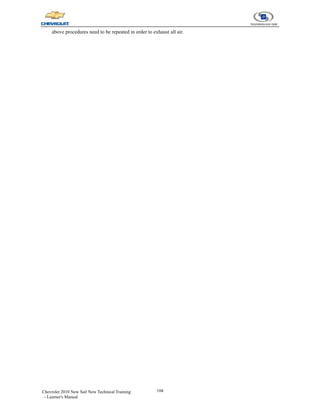 104
Chevrolet 2010 New Sail New Technical Training
- Learner's Manual
above procedures need to be repeated in order to exhaust all air.
 