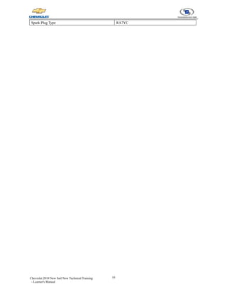 10
Chevrolet 2010 New Sail New Technical Training
- Learner's Manual
Spark Plug Type RA7YC
 