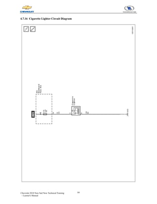 84
Chevrolet 2010 New Sail New Technical Training
- Learner's Manual
4.7.16 Cigarette Lighter Circuit Diagram
 