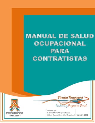 1
Elaborado por:
Dr. Jaime Alberto Manjarres Palacio
Médico – Especialista en Salud Ocupacional
 