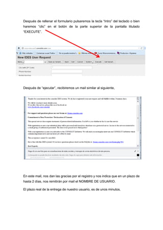 Después de rellenar el formulario pulsaremos la tecla “Intro” del teclado o bien
haremos “clic” en el botón de la parte superior de la pantalla titulado
“EXECUTE”.
Después de “ejecutar”, recibiremos un mail similar al siguiente,
En este mail, nos dan las gracias por el registro y nos indica que en un plazo de
hasta 2 días, nos remitirán por mail el NOMBRE DE USUARIO.
El plazo real de la entrega de nuestro usuario, es de unos minutos.
 
