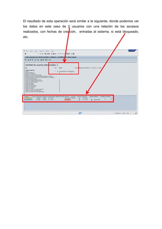 El resultado de esta operación será similar a la siguiente, donde podemos ver
los datos en este caso de 2 usuarios con una relación de los accesos
realizados, con fechas de creación, entradas al sistema, si está bloqueado,
etc.
 