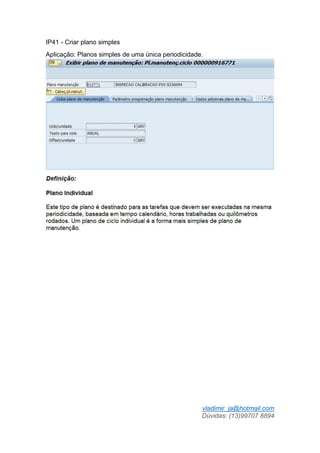 vladimir_ja@hotmail.com
Dúvidas: (13)99707 8894
IP41 - Criar plano simples
Aplicação: Planos simples de uma única periodicidade.
 