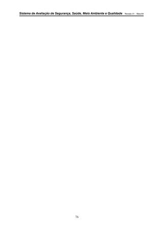 Sistema de Avaliação de Segurança, Saúde, Meio Ambiente e Qualidade Revisão 01 – Maio/04 
76 
 