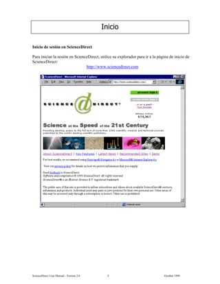 6FLHQFH'LUHFW 8VHU 0DQXDO  9HUVLRQ   2FWREHU 
,QLFLR GH VHVLyQ HQ 6FLHQFH'LUHFW
3DUD LQLFLDU OD VHVLyQ HQ 6FLHQFH'LUHFW XWLOLFH VX H[SORUDGRU SDUD LU D OD SiJLQD GH LQLFLR GH
6FLHQFH'LUHFW
KWWSZZZVFLHQFHGLUHFWFRP
,QLFLR
 