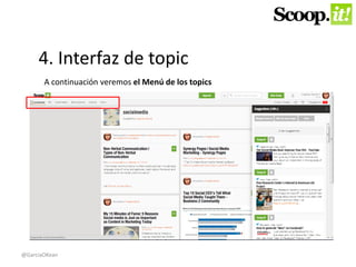 4. Interfaz de topic 
A continuación veremos el Menú de los topics 
@GarciaOKean 
 