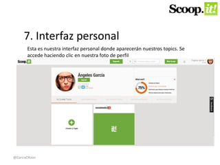7. Interfaz personal 
Esta es nuestra interfaz personal donde aparecerán nuestros topics. Se 
accede haciendo clic en nuestra foto de perfil 
@GarciaOKean 
 