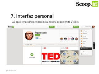 7. Interfaz personal 
Así aparecerá cuando empecemos a llenarla de contenido y topics 
@GarciaOKean 
 